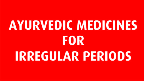 Ayurvedic Medicines for Irregular Periods