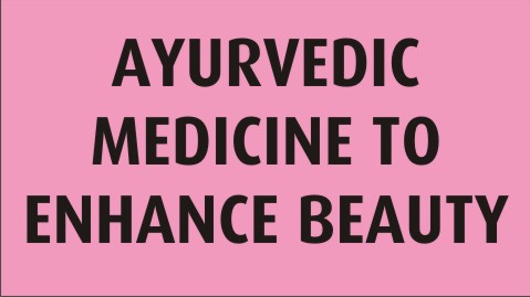 ayurvedic medicine to enhance beauty